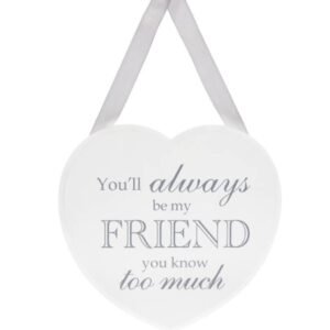 "You Will Always Be My Friend..." Hanging Heart Plaque